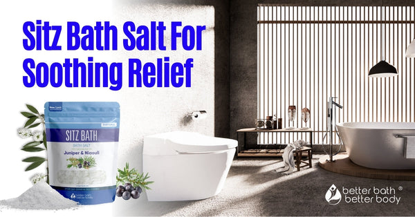 Sitz Bath Salt For Soothing Relief – Better Bath Better Body