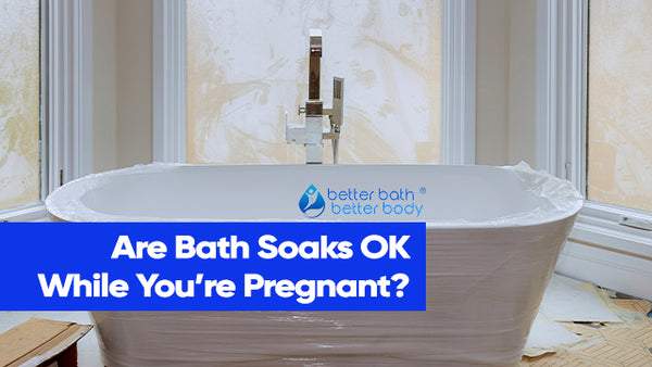 Baths While Pregnant? - Better Bath Better Body Blog