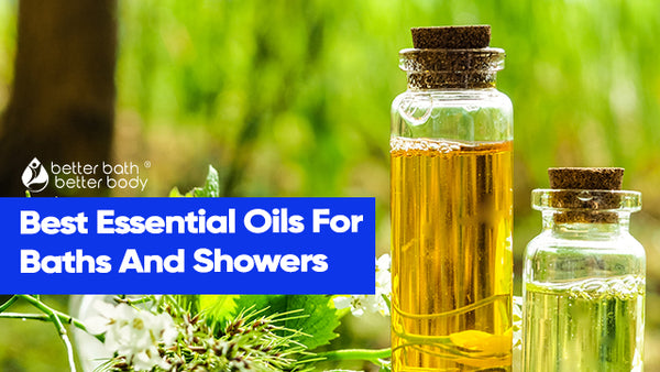 The Best Essential Oils for Baths and Showers – Better Bath Better Body