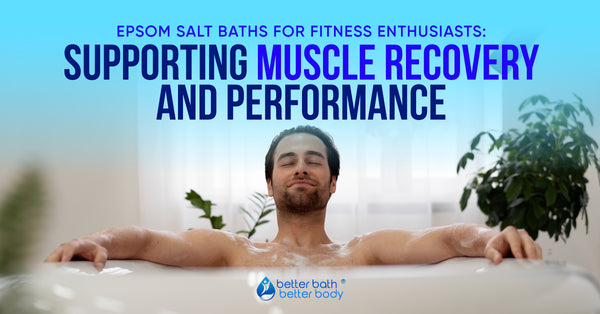Epsom Salt Baths For Fitness Enthusiasts – Better Bath Better Body