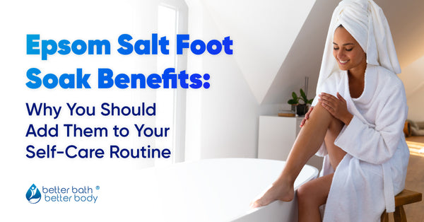 Discover the Relaxing Benefits of Epsom Salt Foot Soaks – Better Bath