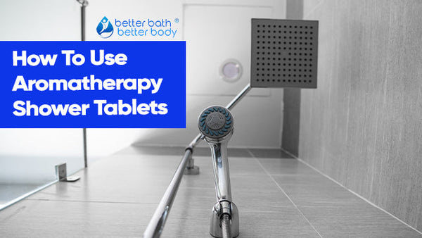 How To Use Aromatherapy Shower Tablets – Better Bath Better Body