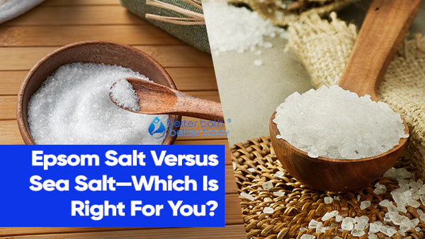 Is Epsom Salt Or Sea Salt Better For At Home Mineral Bath? – Better ...