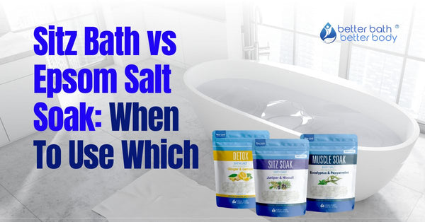 Sitz Bath Vs Epsom Salt Soak: When To Use Which – Better Bath Better Body