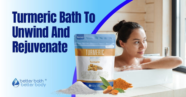 Turmeric Bath To Unwind And Rejuvenate – Better Bath Better Body
